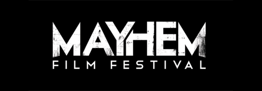 Festival Watch: Mayhem Film Festival, Looking For Short Films And Early Bird Passes on Sale